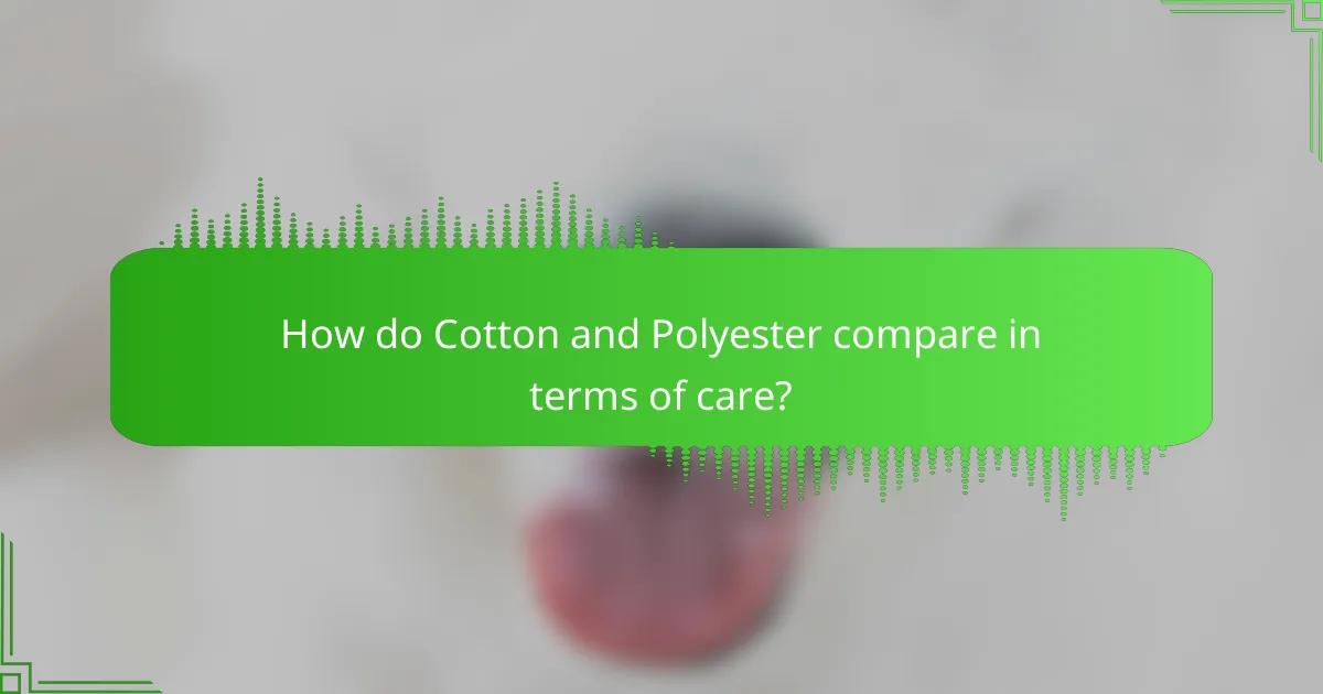How do Cotton and Polyester compare in terms of care?