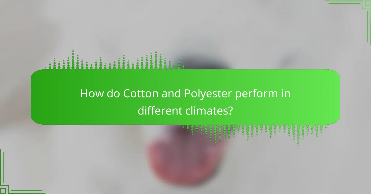 How do Cotton and Polyester perform in different climates?