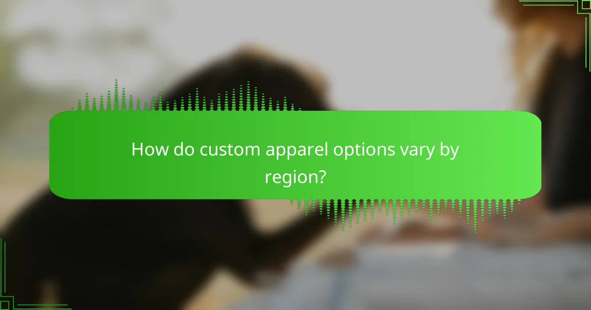 How do custom apparel options vary by region?