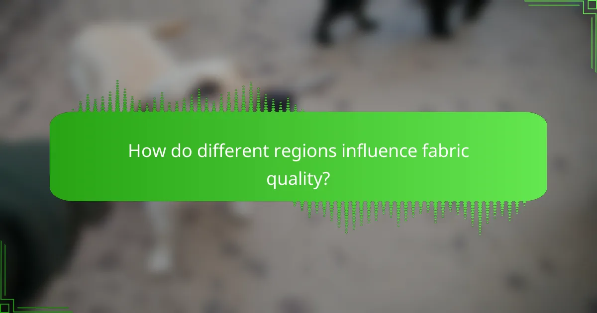 How do different regions influence fabric quality?