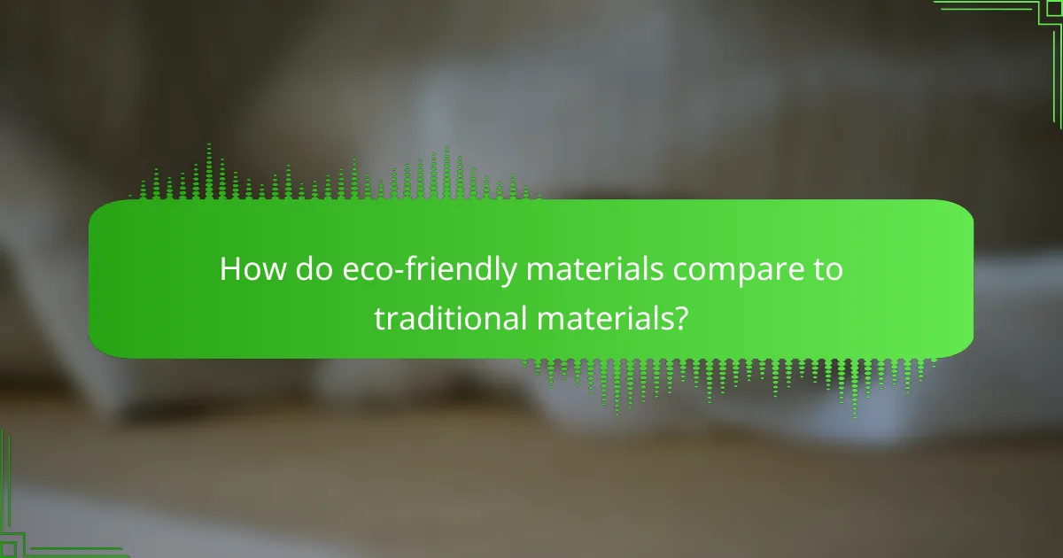 How do eco-friendly materials compare to traditional materials?