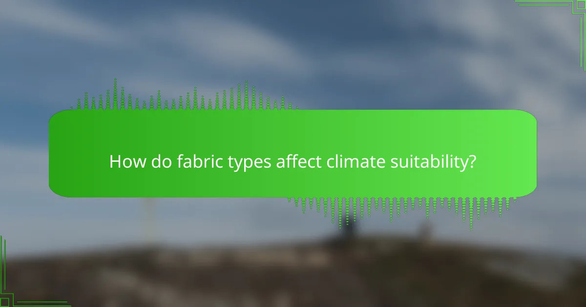 How do fabric types affect climate suitability?