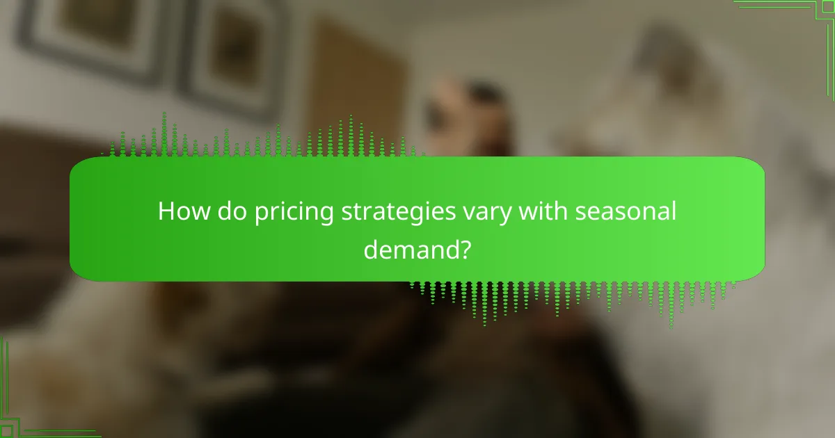 How do pricing strategies vary with seasonal demand?