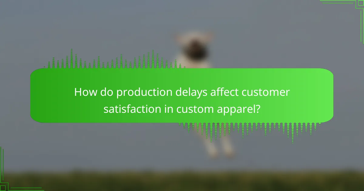 How do production delays affect customer satisfaction in custom apparel?