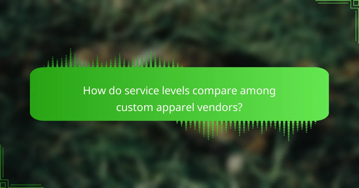How do service levels compare among custom apparel vendors?