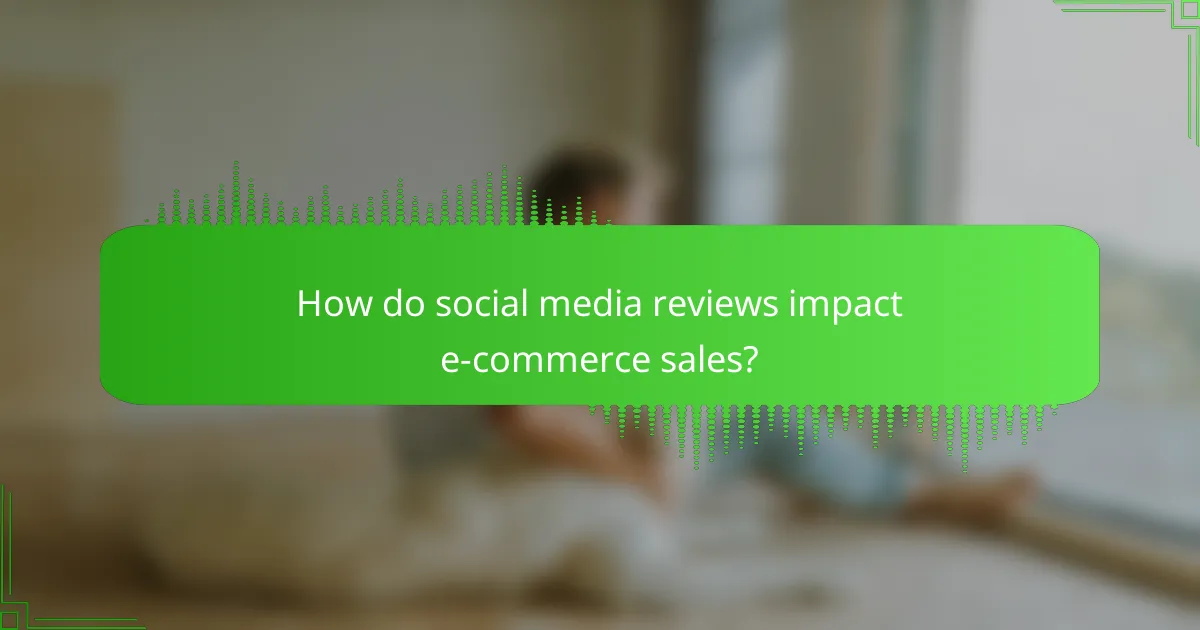 How do social media reviews impact e-commerce sales?
