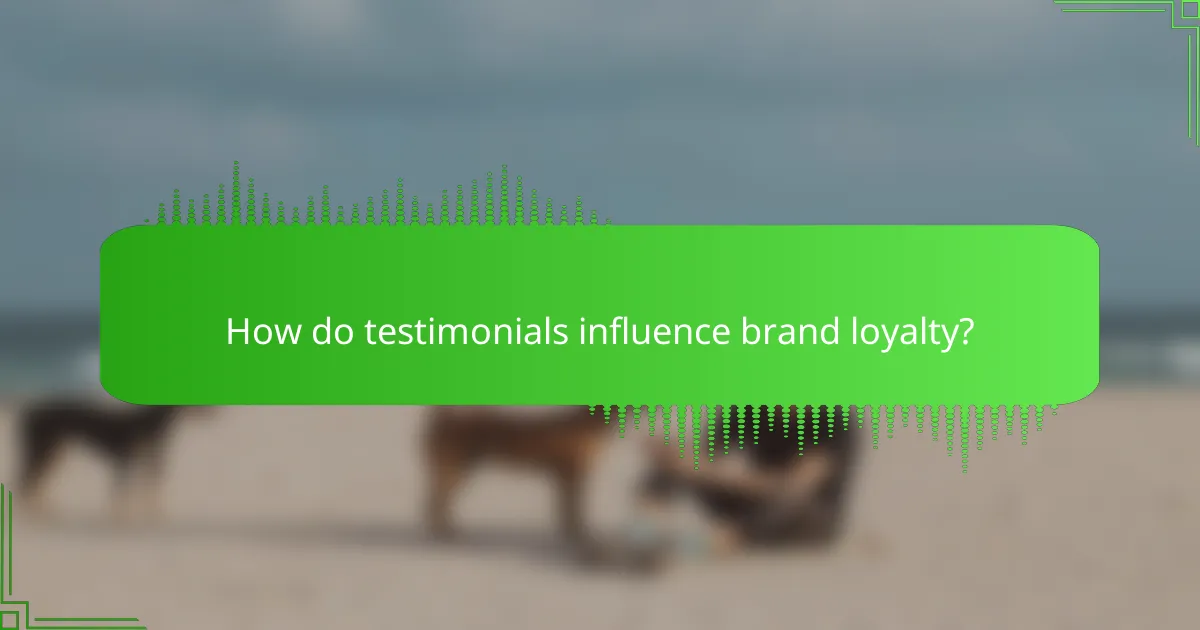 How do testimonials influence brand loyalty?