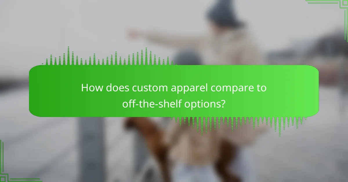 How does custom apparel compare to off-the-shelf options?