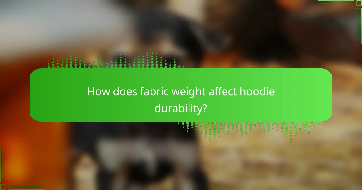 How does fabric weight affect hoodie durability?