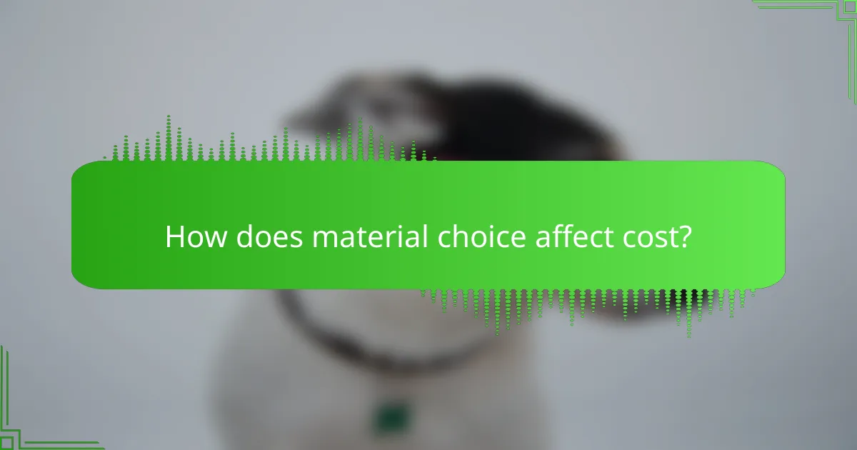 How does material choice affect cost?