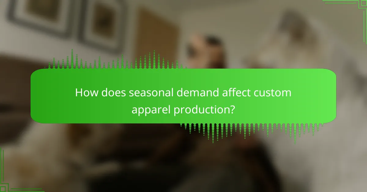 How does seasonal demand affect custom apparel production?