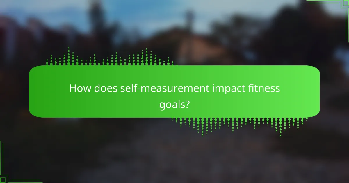 How does self-measurement impact fitness goals?