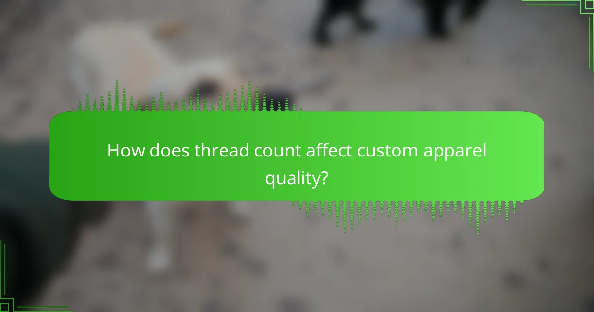 How does thread count affect custom apparel quality?