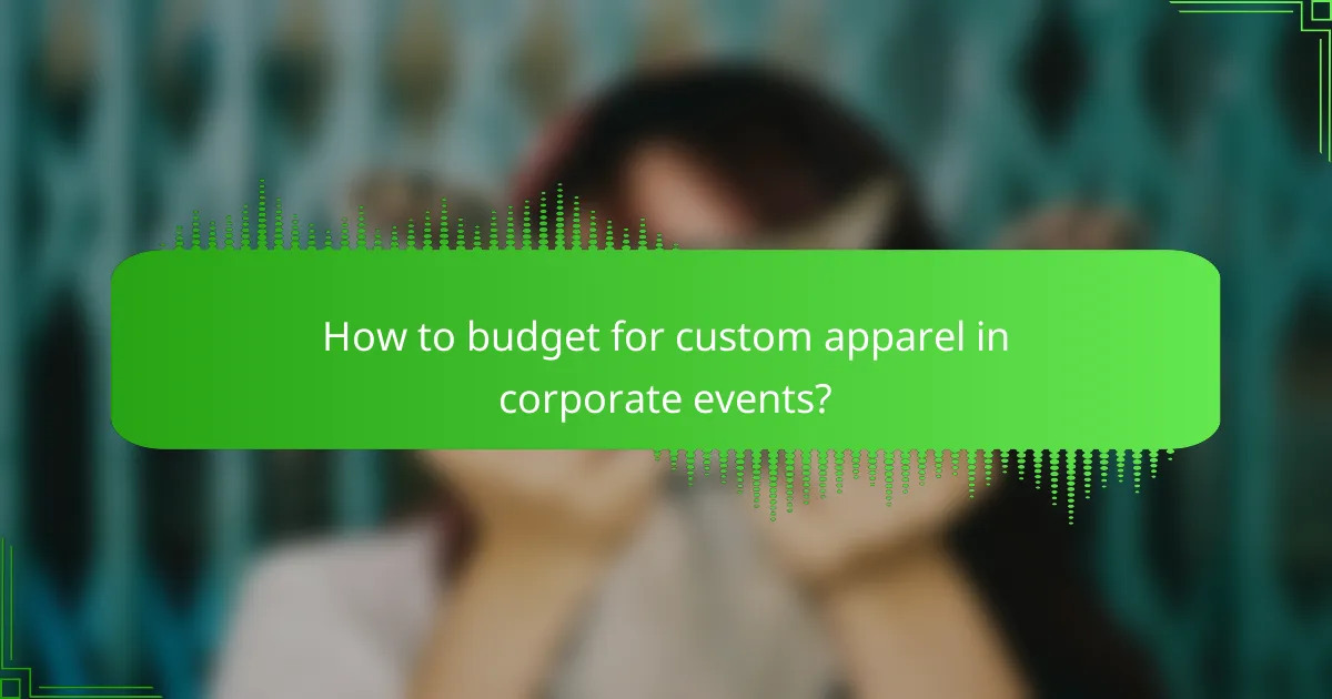 How to budget for custom apparel in corporate events?