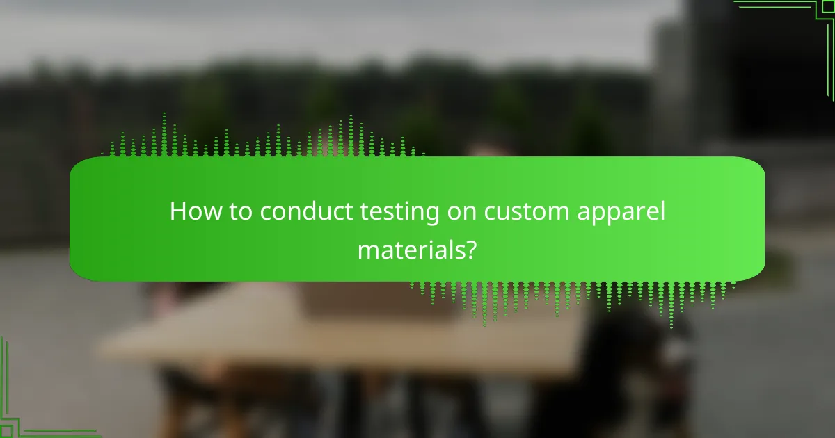 How to conduct testing on custom apparel materials?