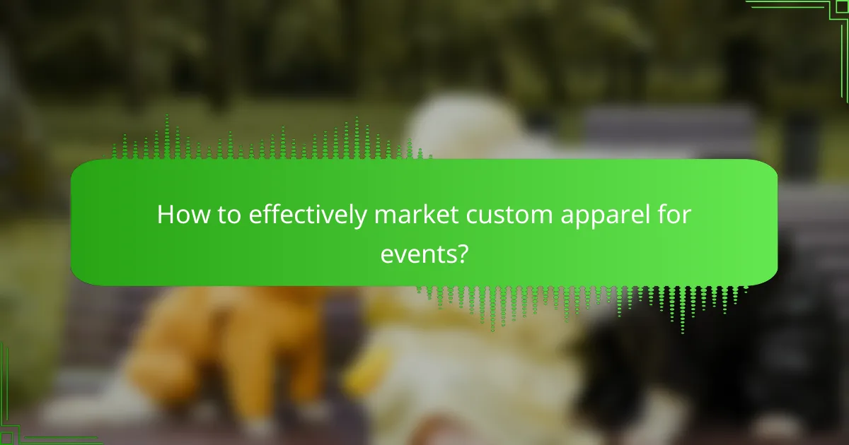 How to effectively market custom apparel for events?