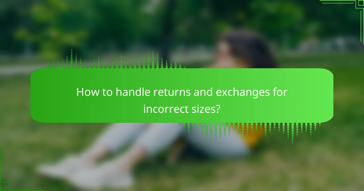 How to handle returns and exchanges for incorrect sizes?