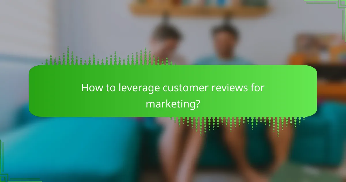 How to leverage customer reviews for marketing?
