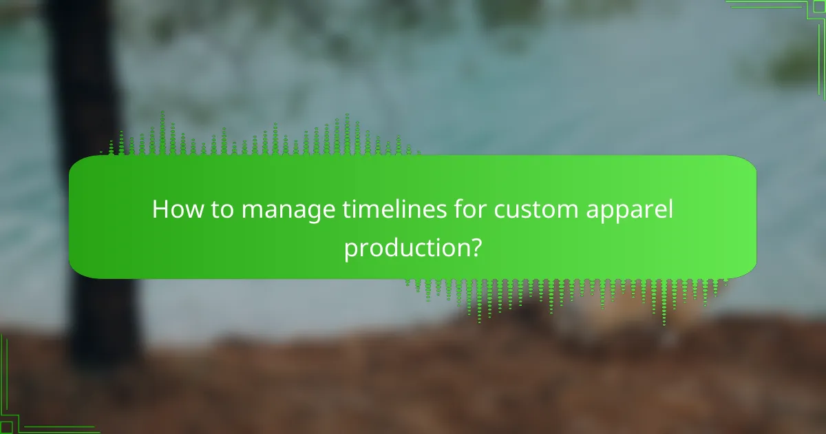 How to manage timelines for custom apparel production?