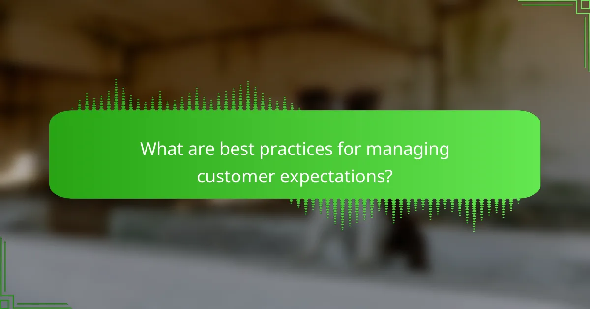 What are best practices for managing customer expectations?