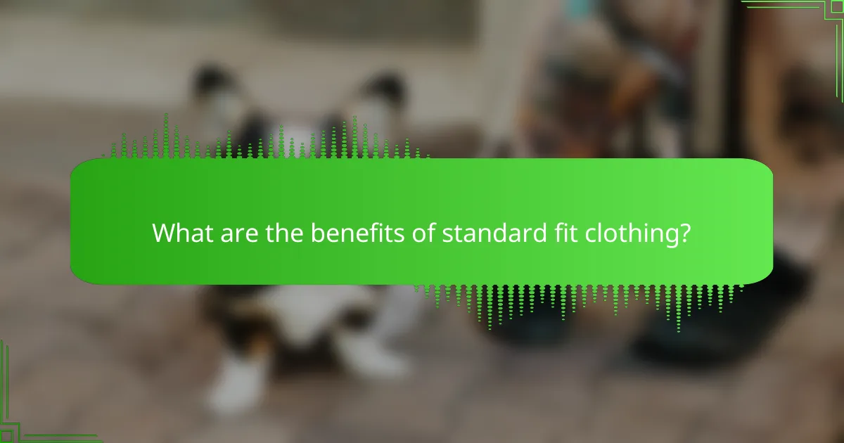 What are the benefits of standard fit clothing?