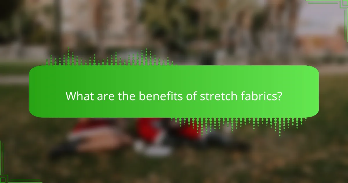 What are the benefits of stretch fabrics?
