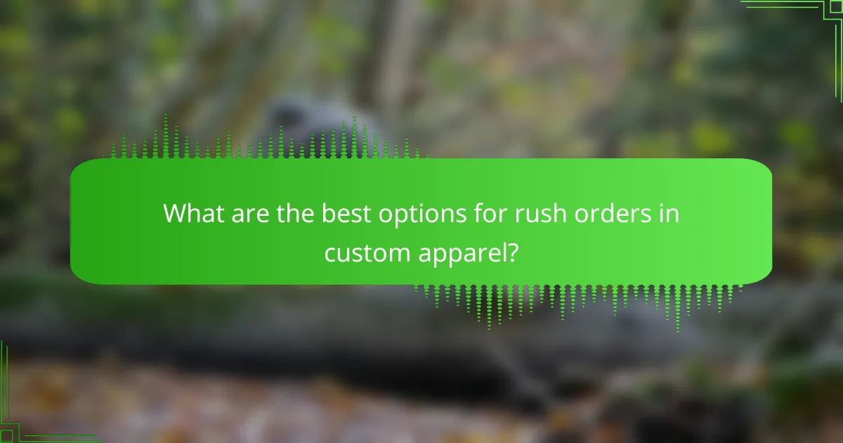 What are the best options for rush orders in custom apparel?