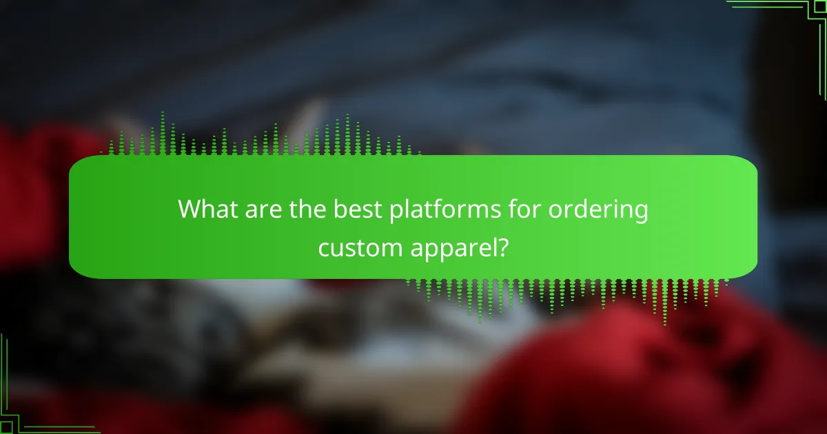 What are the best platforms for ordering custom apparel?
