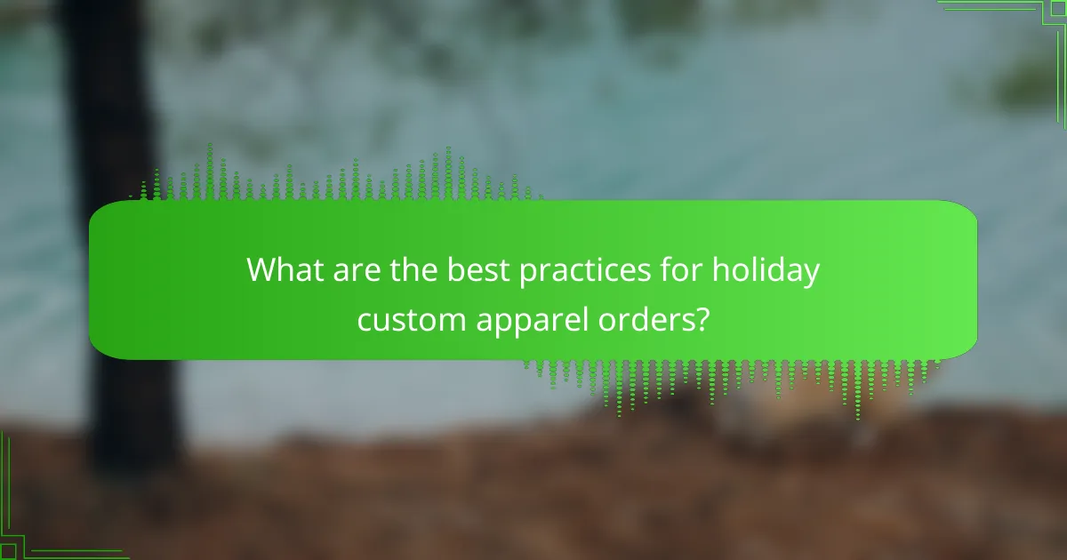 What are the best practices for holiday custom apparel orders?