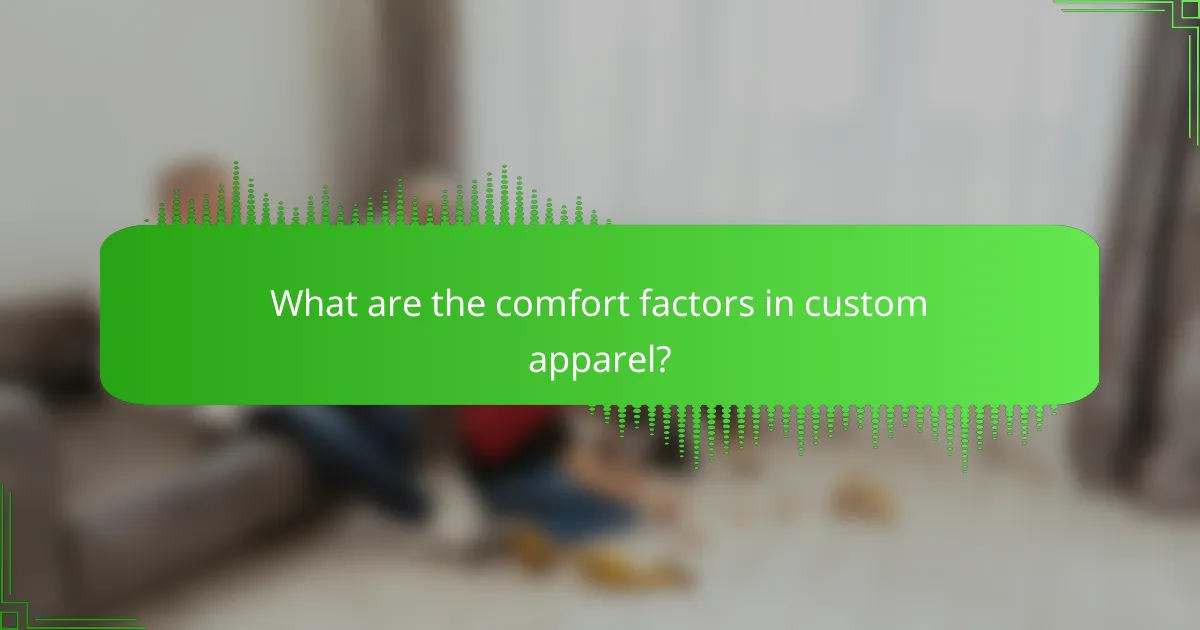 What are the comfort factors in custom apparel?