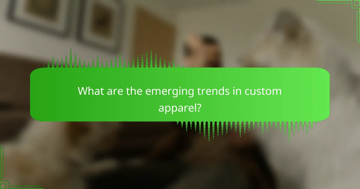 What are the emerging trends in custom apparel?
