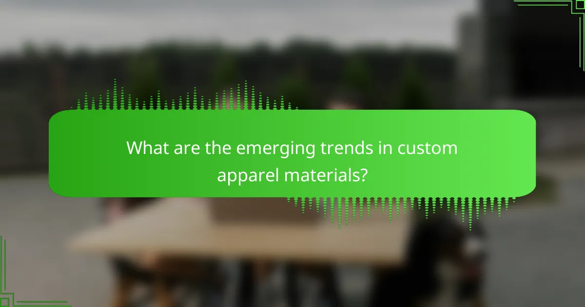 What are the emerging trends in custom apparel materials?