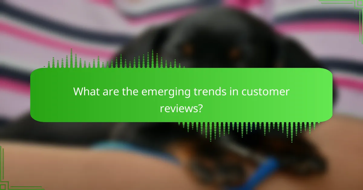 What are the emerging trends in customer reviews?