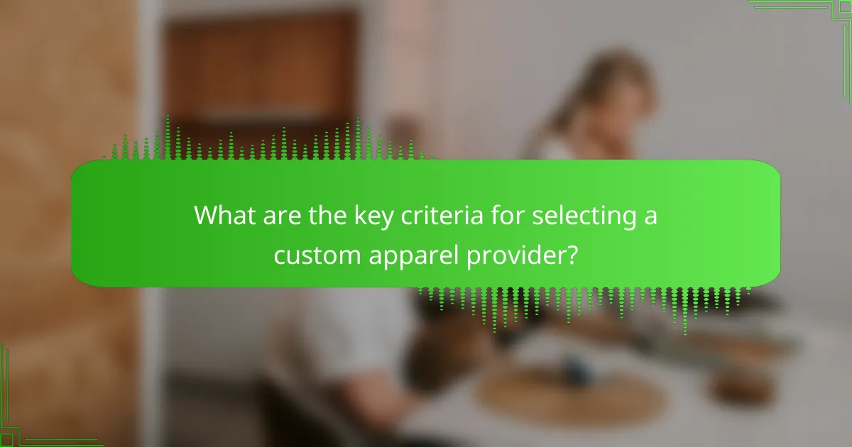 What are the key criteria for selecting a custom apparel provider?