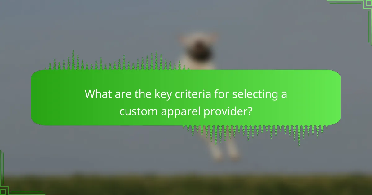 What are the key criteria for selecting a custom apparel provider?