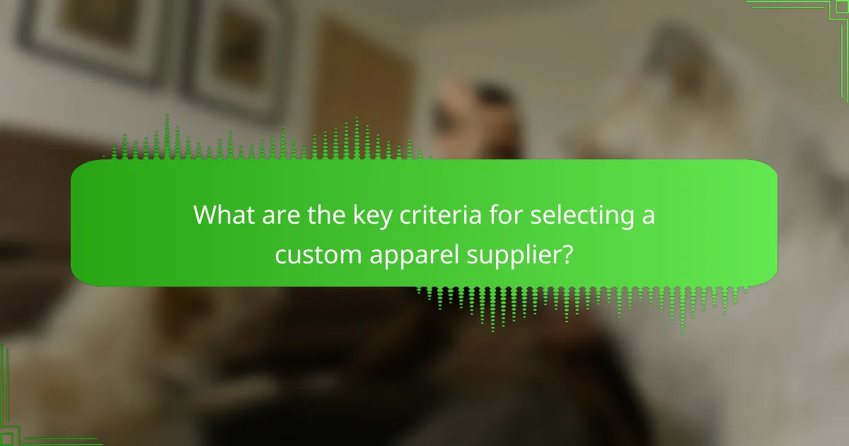 What are the key criteria for selecting a custom apparel supplier?
