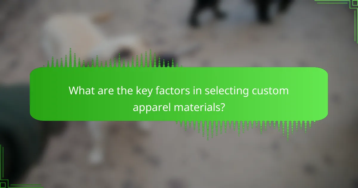 What are the key factors in selecting custom apparel materials?