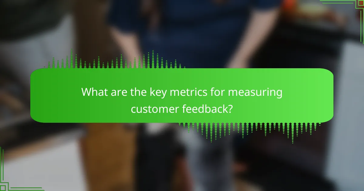 What are the key metrics for measuring customer feedback?