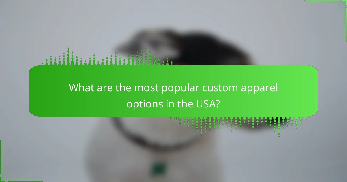 What are the most popular custom apparel options in the USA?
