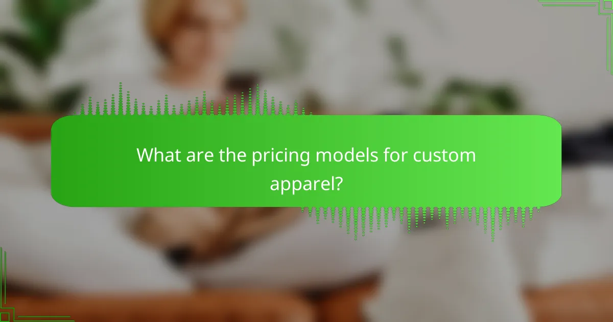 What are the pricing models for custom apparel?