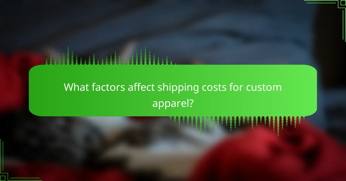 What factors affect shipping costs for custom apparel?