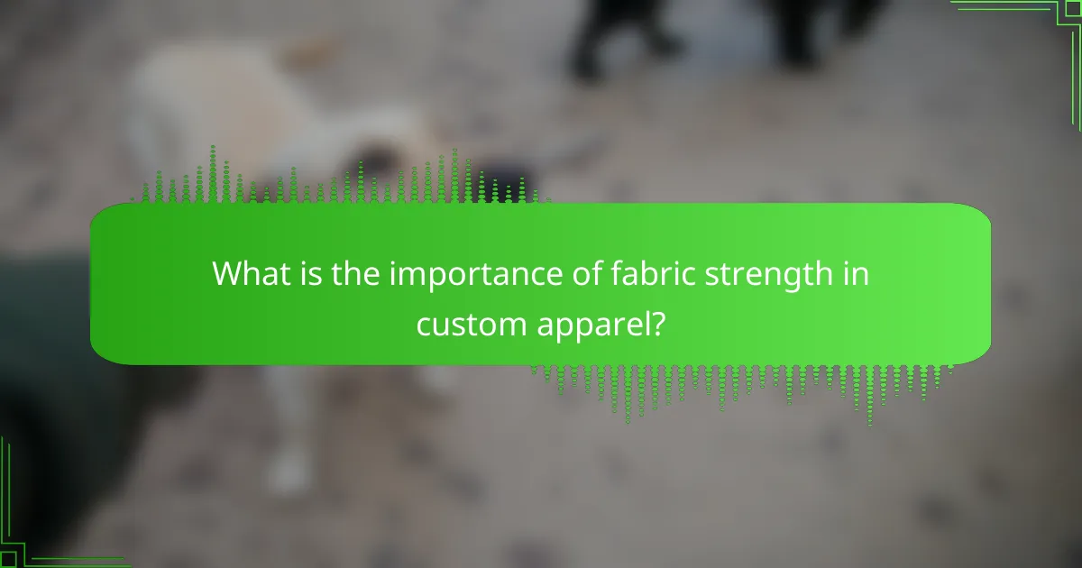 What is the importance of fabric strength in custom apparel?