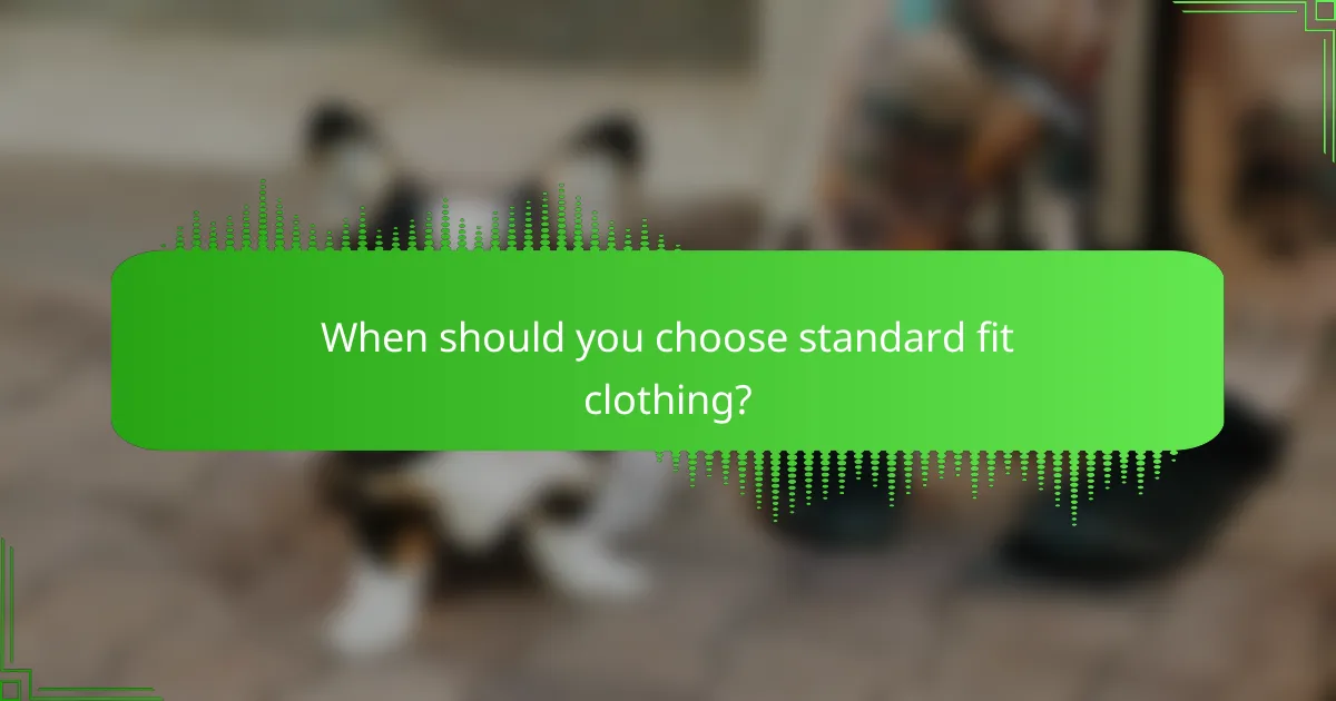 When should you choose standard fit clothing?