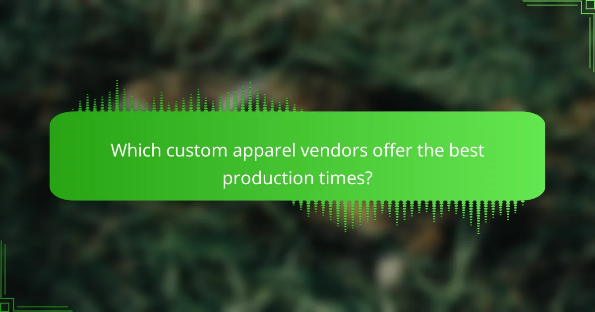 Which custom apparel vendors offer the best production times?