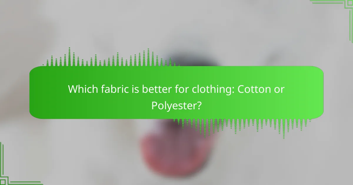 Which fabric is better for clothing: Cotton or Polyester?