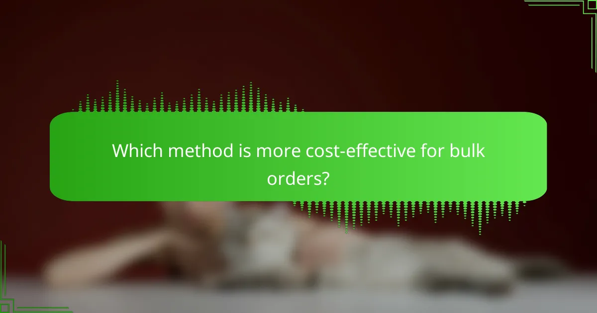 Which method is more cost-effective for bulk orders?